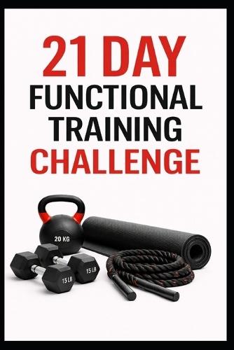21 Day Functional Training Challenge: Full Body Functional Workouts for Strength, Mobility, and Athletic Movement at Home