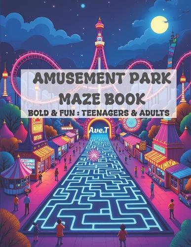 Amusement Park Maze Book: 50 Bold & Fun Mazes: For Teenagers & Adults
