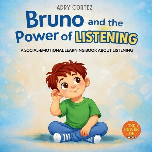 Bruno and the Power of LISTENING: A Social-Emotional Learning Book for Kids About Listening, Feelings, and Connection