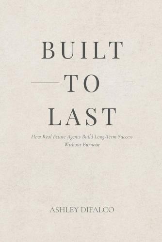 Built to Last: How Real Estate Agents Build Long-Term Success
