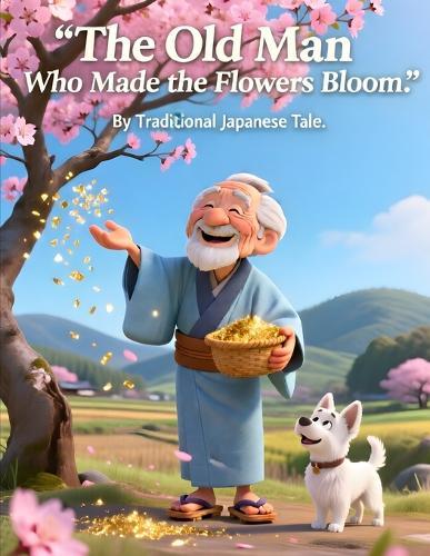 The Old Man Who Made the Flowers Bloom: Japanese Folktales