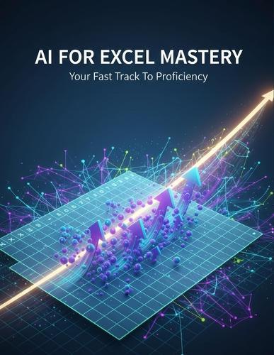 Ai For Excel Mastery: Your Fast Track To Proficiency