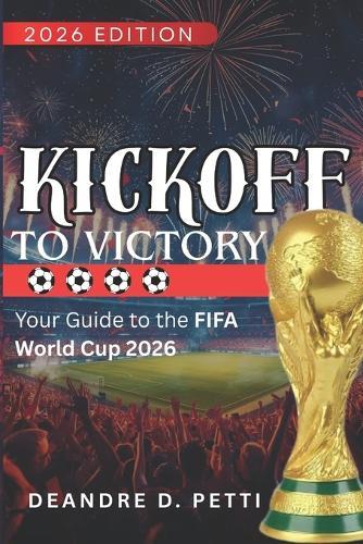 Kickoff to Victory: Your Guide to the FIFA World Cup 2026