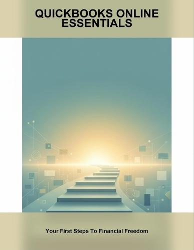 Quickbooks Online Essentials: Your First Steps To Financial Freedom