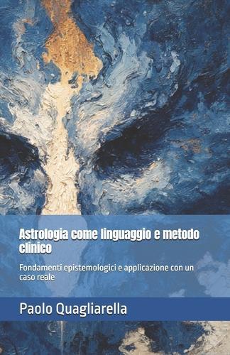 Astrologia come linguaggio e metodo clinico: Fondamenti epistemologici e applicazione con un caso reale