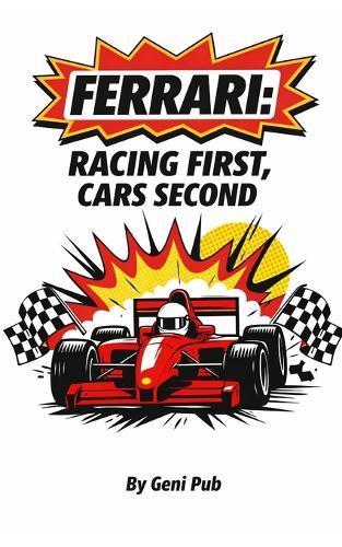 Ferrari: Racing First, Cars Second: How Obsession Built the World's Most Desired Brand