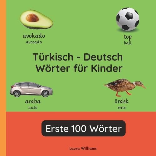 Türkisch - Deutsch Wörter für Kinder - Erste 100 Wörter: Türkisch Lernen für Kinder und Anfänger - Zweisprachiges Bilderbuch auf Türkisch mit deutschen Übersetzungen