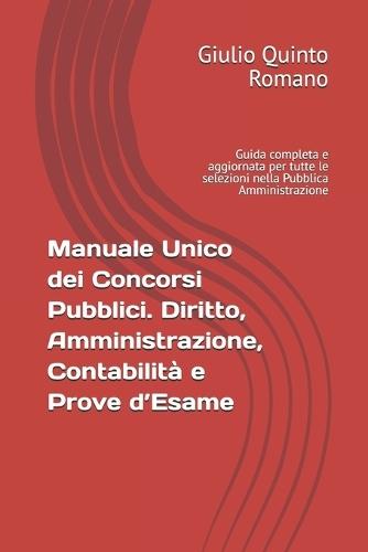 Manuale Unico dei Concorsi Pubblici. Diritto, Amministrazione, Contabilità e Prove d'Esame: Guida completa e aggiornata per tutte le selezioni nella Pubblica Amministrazione