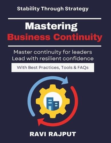 Mastering Business Continuity: Ensuring Business Resilience in Uncertain Times Business Continuity for Organizations Disaster Preparedness and Recovery ISO 22301 for Business Leaders BCP