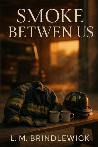 Smoke Between Us: A Firehouse Romance of Second Chances and First-Ring Chemistry