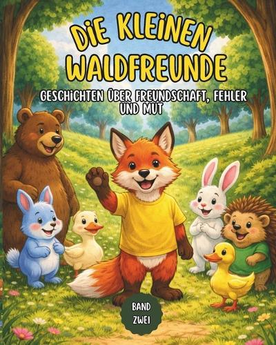 Die kleinen Waldfreunde: Geschichten über Freundschaft, Fehler und Mut