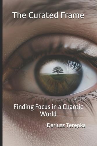 The Curated Frame: Finding Focus in a Chaotic World