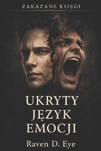 Zakazane Księgi: Ukryty język emocji: Jak emocje sterują decyzjami, zanim pojawi się myśl