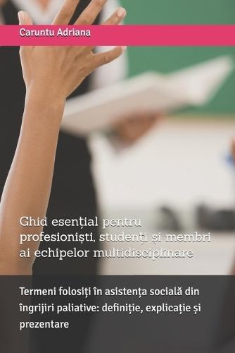 Termeni folosiți în asistența socială din îngrijiri paliative: definiție, explicație și prezentare: Ghid esențial pentru profesioniști, studenți și membri ai echipelor multidisciplinare