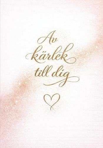 Av kärlek till dig: Kärleksfulla ord att ge, dela och känna tillsammans