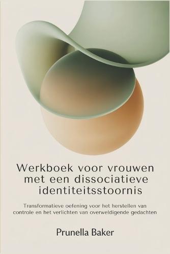 Werkboek voor vrouwen met een dissociatieve identiteitsstoornis: Transformatieve oefening voor het herstellen van controle en het verlichten van overweldigende gedachten