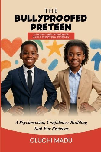 The Bullyproofed Preteen: A Preteen's Guide to Dealing with Bullies & Peer Pressure Confidently