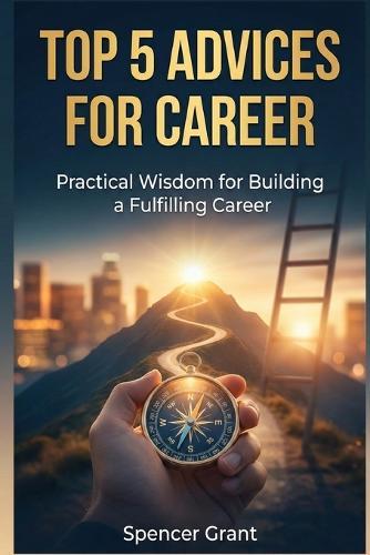 Top 5 Advices for Career: Practical Wisdom for Building a Fulfilling Career