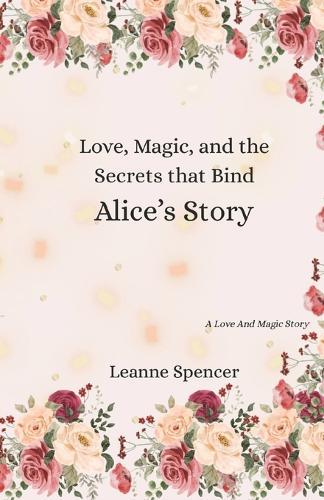 Love, Magic, and the Secrets that Bind Alice's Story