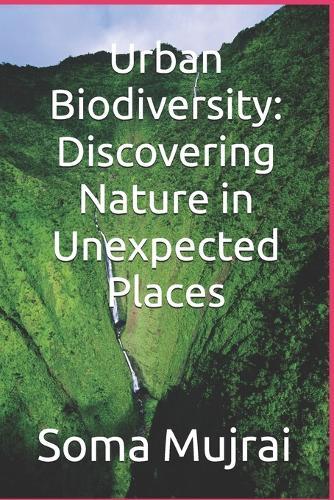 Urban Biodiversity: Discovering Nature in Unexpected Places