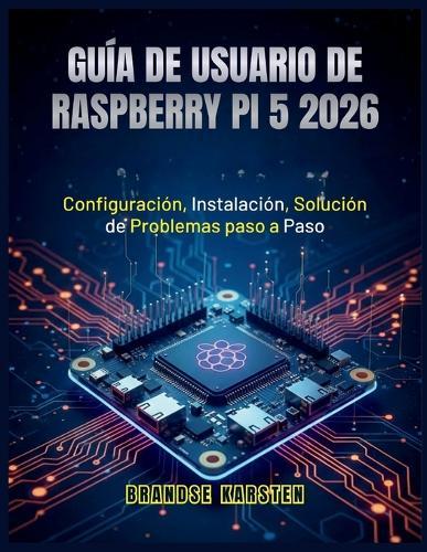 Guía de Usuario de Raspberry Pi 5 2026: Configuración, Instalación, Solución de Problemas paso a Paso