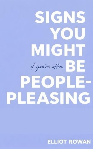 Signs You Might Be People-Pleasing: Gentle Reflections for When You Feel Responsible for Everyone's Feelings, Struggle to Say No, and Want to Feel More Like Yourself Again