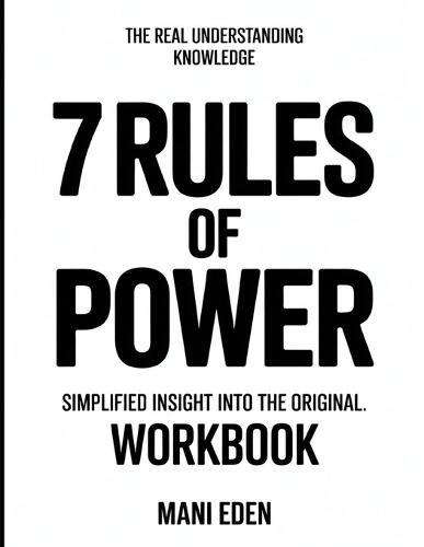 The Real Understanding Knowledge 7 Rules of Power: Simplified Insight Into The Original.