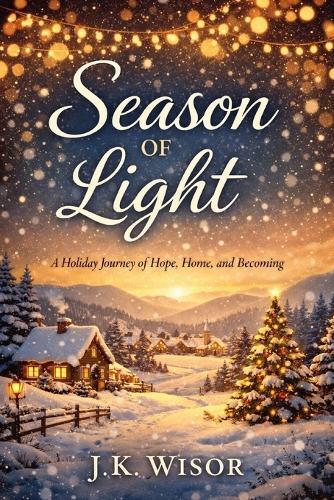 Season of Light: A Holiday Journey of Hope, Home, and Becoming