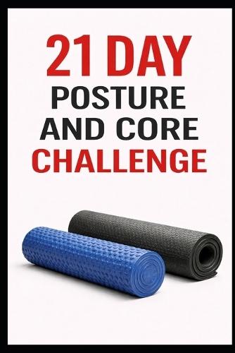 21 Day Posture and Core Challenge: A Progressive Program to Improve Alignment, Strengthen Abs, and Move Better