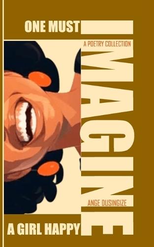 One Must Imagine a Girl Happy: A poetry collection