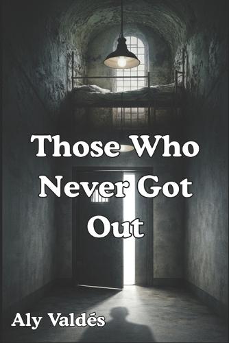 Those Who Never Got Out