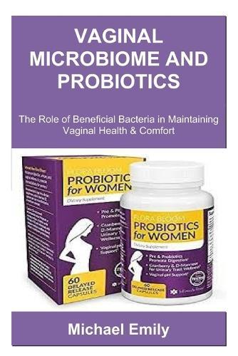 Vaginal Microbiome and Probiotics: The Role of Beneficial Bacteria in Maintaining Vaginal Health & Comfort