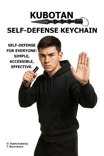 Kubotan. Self-Defense Keychain.: Self-defense for everyone: simple, accessible, effective.