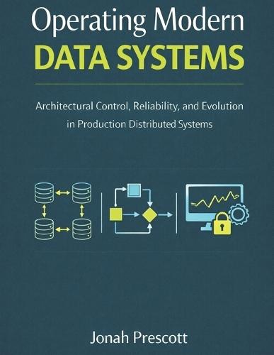 Operating Modern Data Systems: Architectural Control, Reliability, and Evolution in Production Distributed Systems