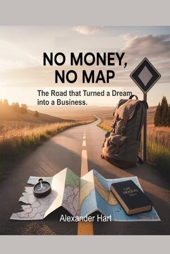 NO Money; No Map: The Road that Turned a Dream into a Business.