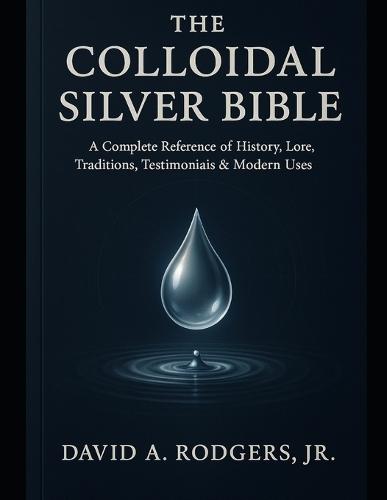 The Colloidal Silver Bible