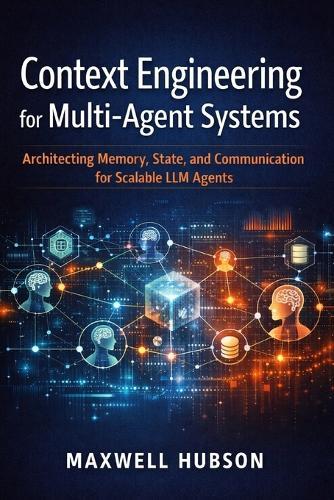 Context Engineering for Multi-Agent Systems: Architecting Memory, State, and Communication for Scalable LLM Agents