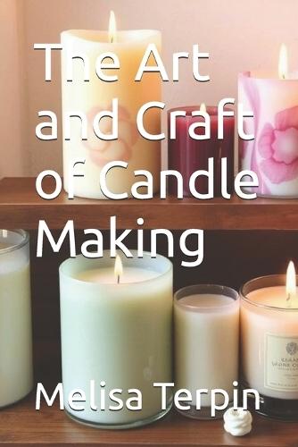 The Art and Craft of Candle Making