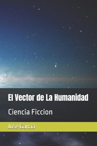 El Vector de La Humanidad: Ciencia Ficcion