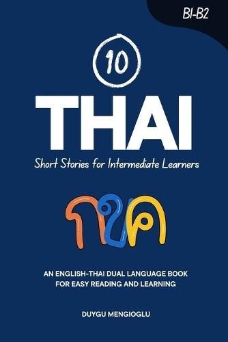 10 Thai Short Stories for Intermediate Learners: An English-Thai Dual-Language Book for Easy Reading and Learning