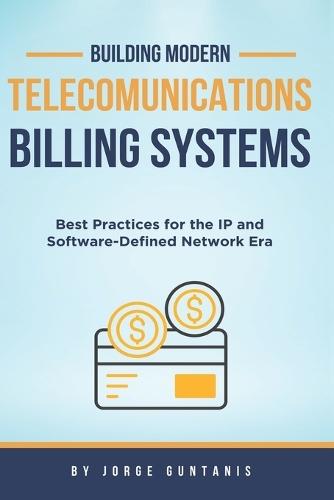 Building Modern Telecommunications Billing Systems: Best Practices for the IP and Software-Defined Network Era