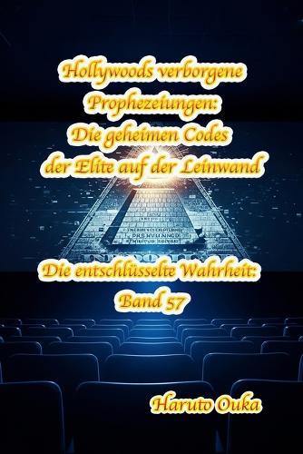 Hollywoods verborgene Prophezeiungen: Die geheimen Codes der Elite auf der Leinwand