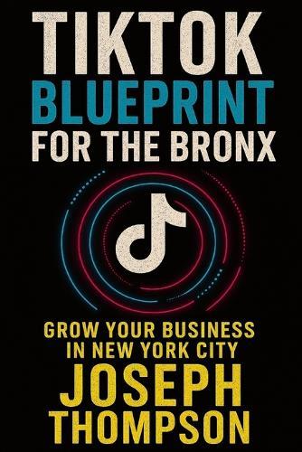 TikTok Blueprint for the Bronx: Grow Your Business in New York City