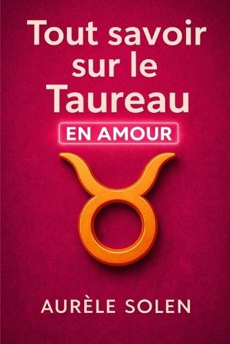 Tout savoir sur le Taureau: En amour