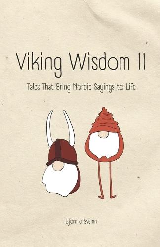 Viking Wisdom II: Tales That Bring Nordic Sayings to Life