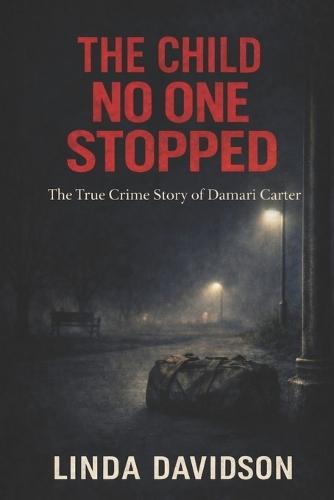 The Child No One Stopped: The True Crime Story of Damari Carter