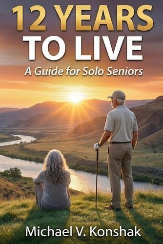 12 Years to Live: A Guide for Solo Seniors