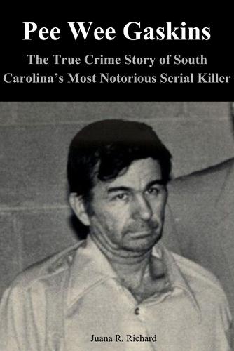Pee Wee Gaskins: The true crime story of south Carolina's most serial killer