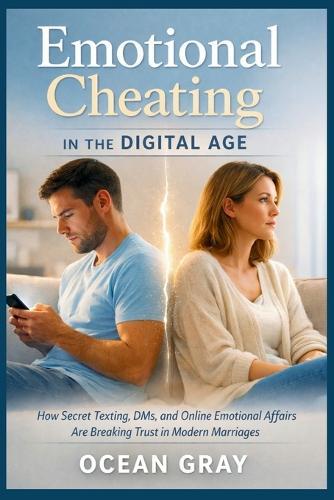 Emotional Cheating in the Digital Age: How Secret Texting, DMs, and Online Emotional Affairs Are Breaking Trust in Modern Marriages