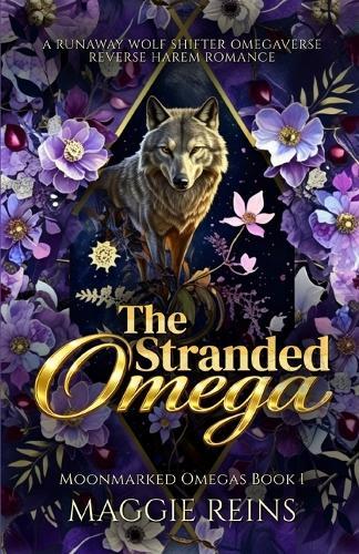 The Stranded Omega: A Runaway Wolf Shifter Omegaverse Reverse Harem Romance